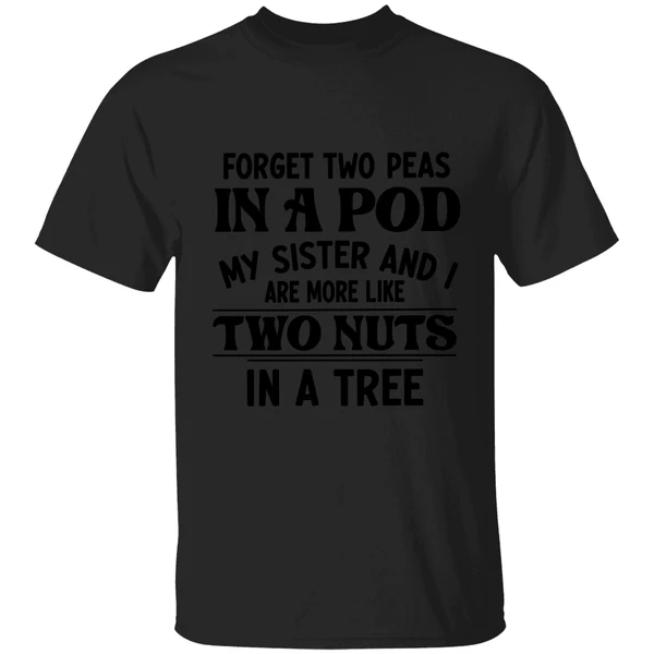 Forget Two Peas In A Pod My Sister And I Are More Like Two Nuts In A Tree Shirt - Image 9