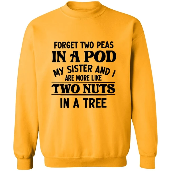 Forget Two Peas In A Pod My Sister And I Are More Like Two Nuts In A Tree Sweatshirt - Image 2