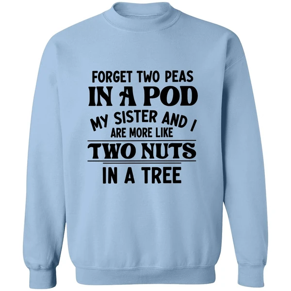 Forget Two Peas In A Pod My Sister And I Are More Like Two Nuts In A Tree Sweatshirt - Image 4