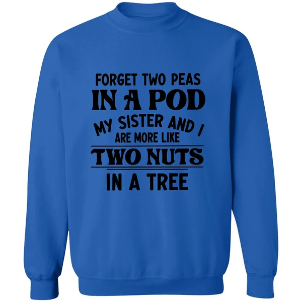 Forget Two Peas In A Pod My Sister And I Are More Like Two Nuts In A Tree Sweatshirt - Image 8