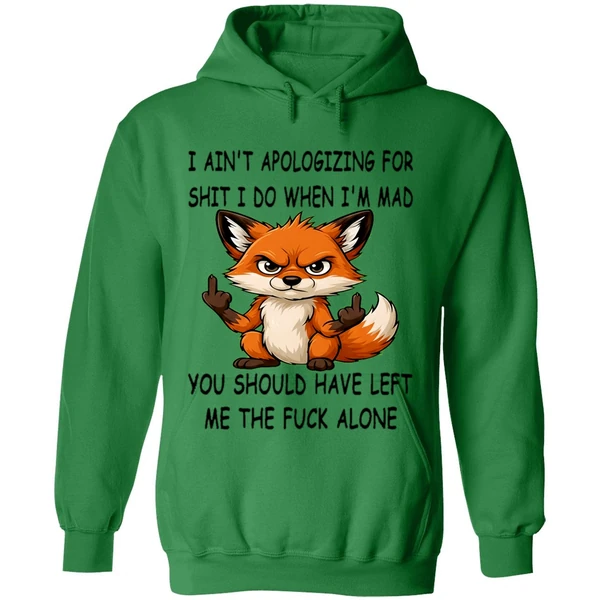 Fox I Aint Apologizing For Shit Left Me The Fuck Alone Hoodie - Image 2
