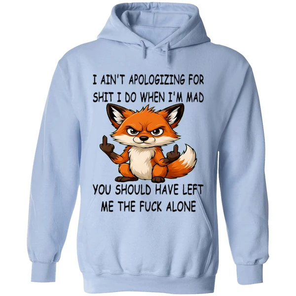 Fox I Aint Apologizing For Shit Left Me The Fuck Alone Hoodie - Image 4