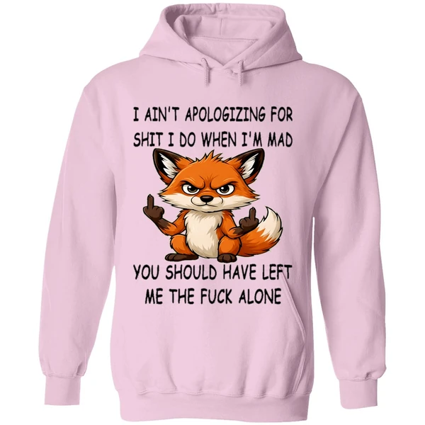 Fox I Aint Apologizing For Shit Left Me The Fuck Alone Hoodie - Image 5