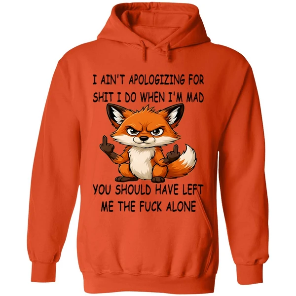 Fox I Aint Apologizing For Shit Left Me The Fuck Alone Hoodie - Image 6