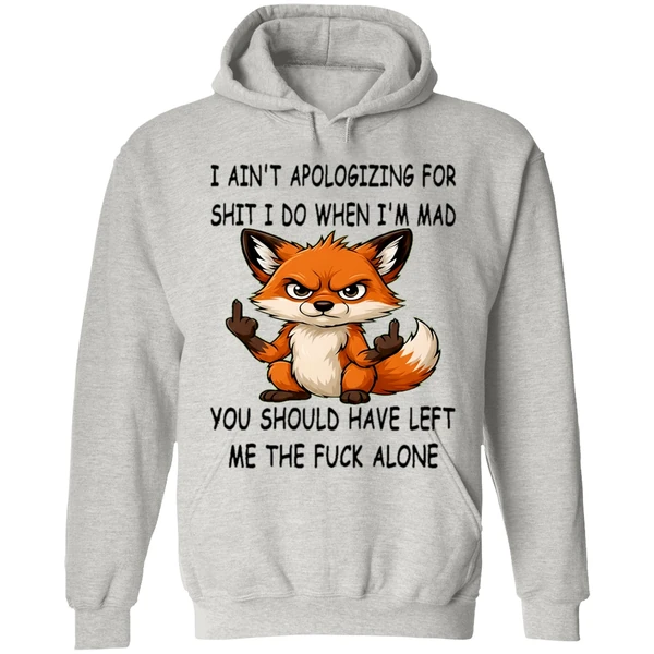 Fox I Aint Apologizing For Shit Left Me The Fuck Alone Hoodie - Image 9
