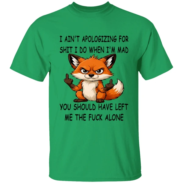 Fox I Aint Apologizing For Shit Left Me The Fuck Alone Shirt