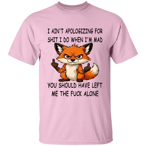 Fox I Aint Apologizing For Shit Left Me The Fuck Alone Shirt Fox I Aint Apologizing For Shit Left Me The Fuck Alone Shirt
