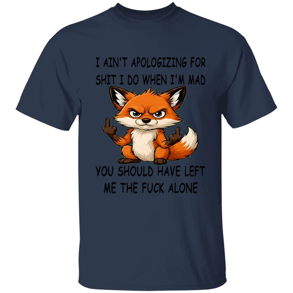 Fox I Aint Apologizing For Shit Left Me The Fuck Alone Shirt - Image 4