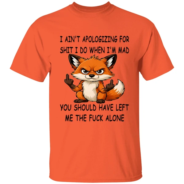 Fox I Aint Apologizing For Shit Left Me The Fuck Alone Shirt - Image 5