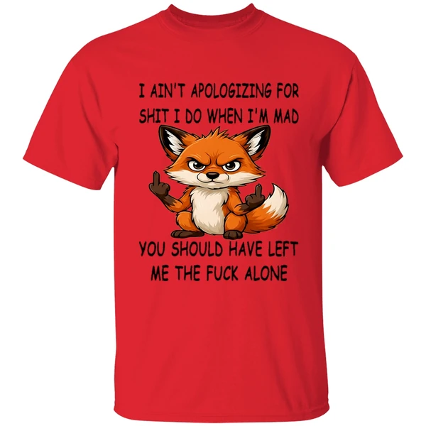 Fox I Aint Apologizing For Shit Left Me The Fuck Alone Shirt - Image 6