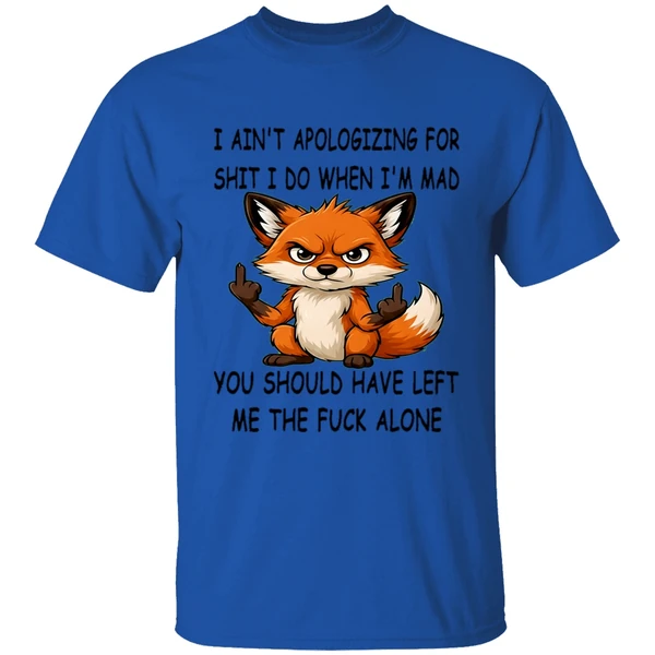 Fox I Aint Apologizing For Shit Left Me The Fuck Alone Shirt - Image 7