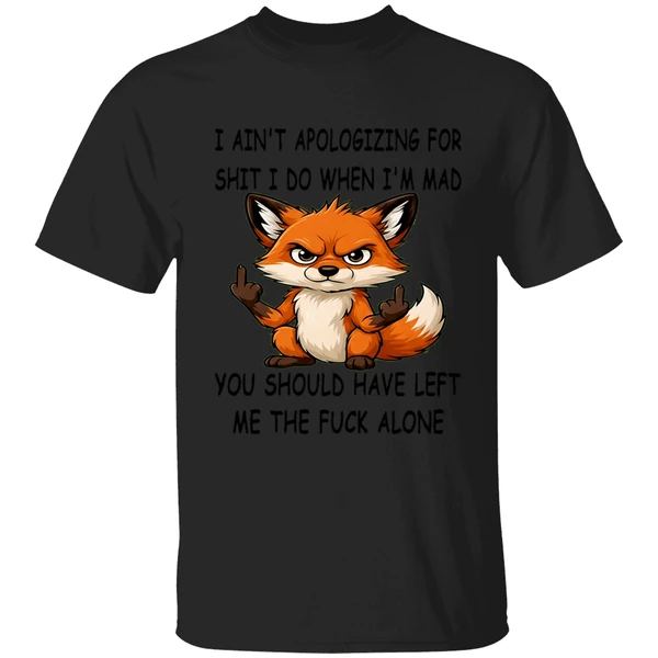 Fox I Aint Apologizing For Shit Left Me The Fuck Alone Shirt - Image 9