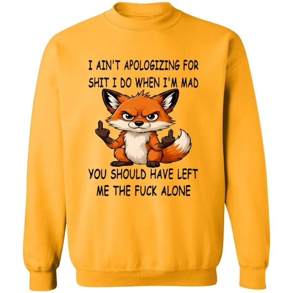 Fox I Aint Apologizing For Shit Left Me The Fuck Alone Sweashirt - Image 2