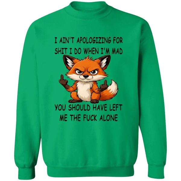 Fox I Aint Apologizing For Shit Left Me The Fuck Alone Sweashirt - Image 3