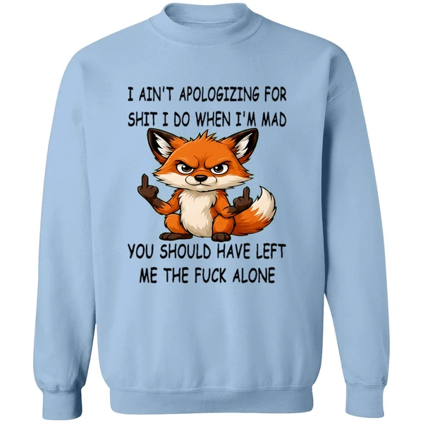 Fox I Aint Apologizing For Shit Left Me The Fuck Alone Sweashirt - Image 4