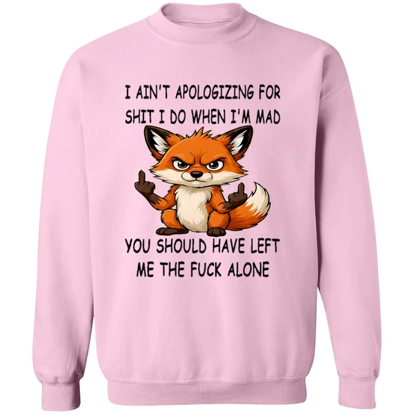 Fox I Aint Apologizing For Shit Left Me The Fuck Alone Sweashirt - Image 5