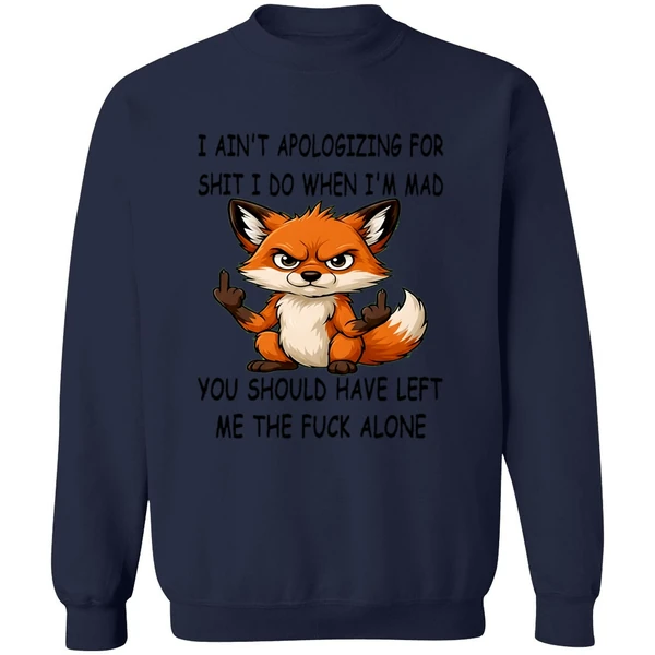 Fox I Aint Apologizing For Shit Left Me The Fuck Alone Sweashirt - Image 6