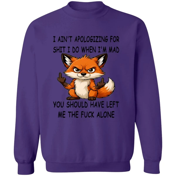 Fox I Aint Apologizing For Shit Left Me The Fuck Alone Sweashirt - Image 7