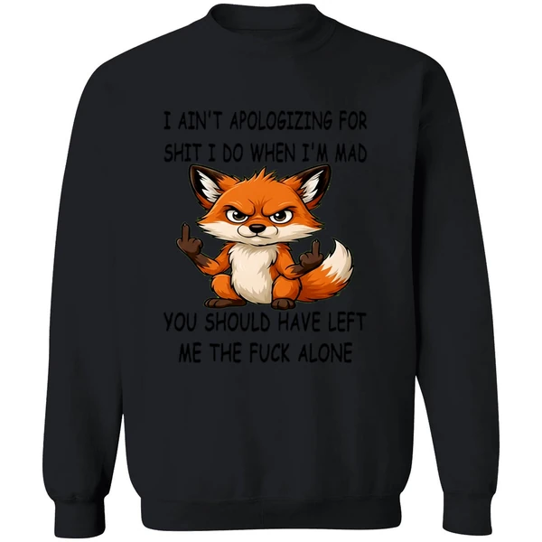 Fox I Aint Apologizing For Shit Left Me The Fuck Alone Sweashirt - Image 9