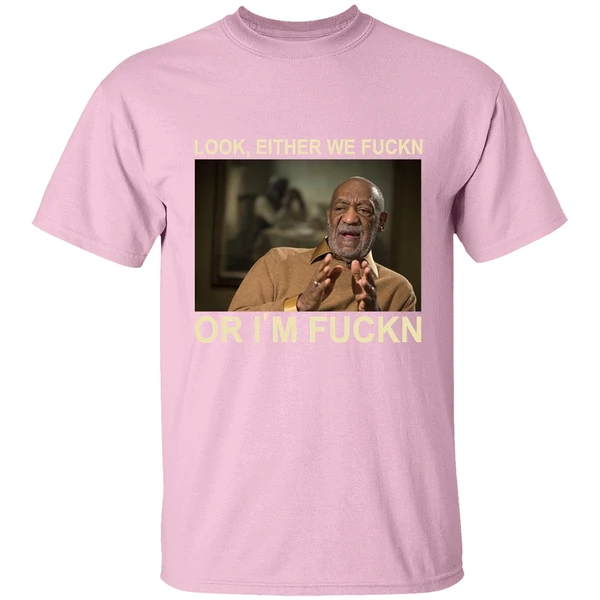 Free Bill Cosby Look Either We Fuckin Or Im Fuckin Shirt Free Bill Cosby Look Either We Fuckin Or Im Fuckin Shirt
