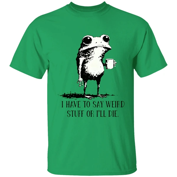 Frog Coffee I Have To Say Weird Stuff Or Ill Die Shirt - Image 8