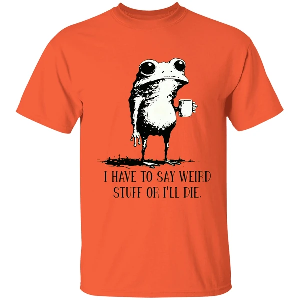Frog Coffee I Have To Say Weird Stuff Or Ill Die Shirt - Image 5