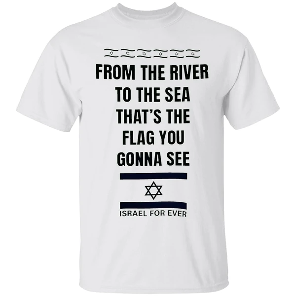 From The River To The Sea Thats The Flag Youre Gonna See Israel For Ever Shirt