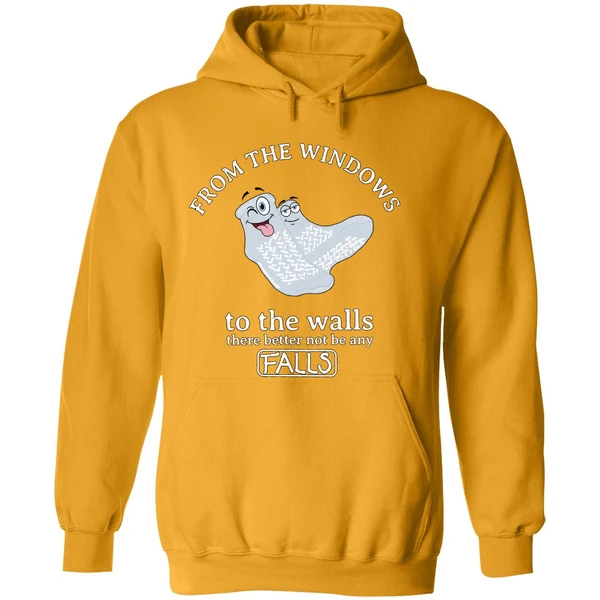 From The Windows To The Walls There Better Not Be Any Falls Hoodie