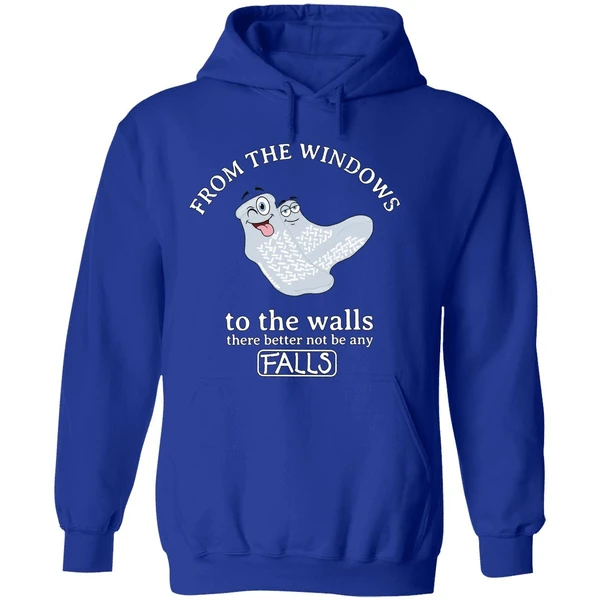 From The Windows To The Walls There Better Not Be Any Falls Hoodie - Image 7