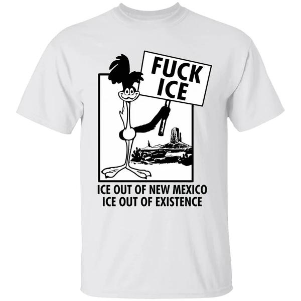Fuck Ice Ice Out Of New Mexico Ice Out Of Existence Hit The Road Assholes Shirt