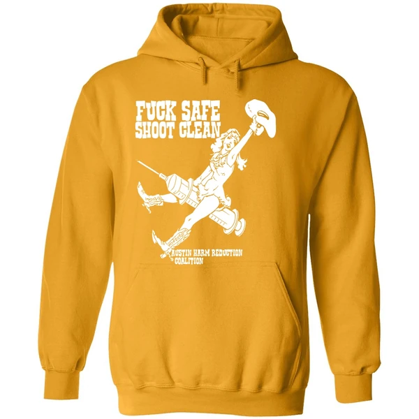 Fuck Safe Shoot Clean Austin Harm Reduction Coalition Hoodie