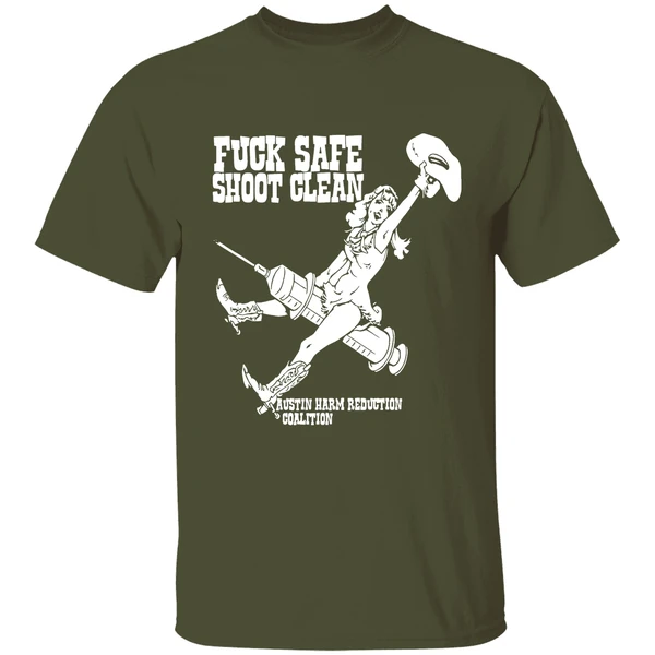 fuck safe shoot clean austin harm reduction coalition shirt militarygreen