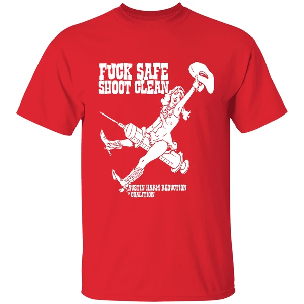 Fuck Safe Shoot Clean Austin Harm Reduction Coalition Shirt - Image 7