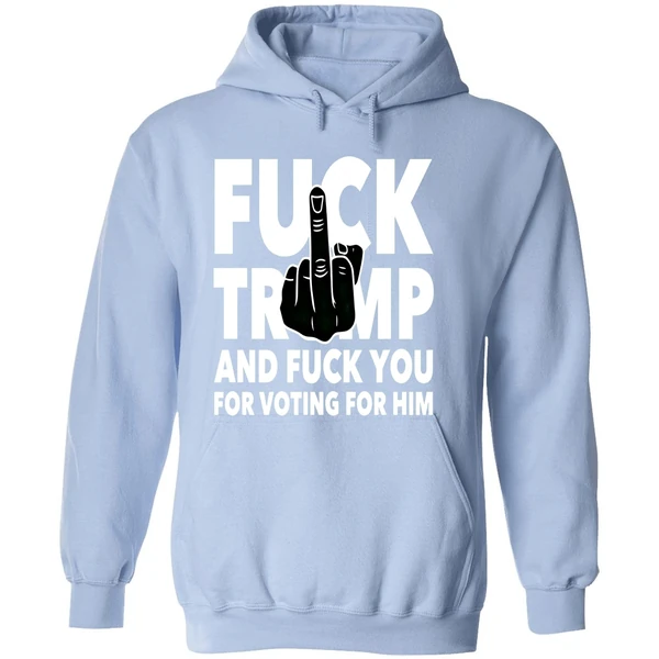 Fuck Trump And Fuck You And Voting For Him Hoodie - Image 4