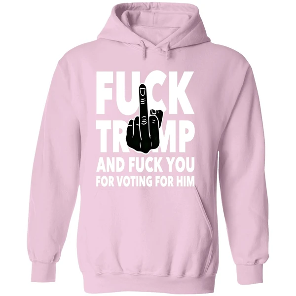 Fuck Trump And Fuck You And Voting For Him Hoodie - Image 5