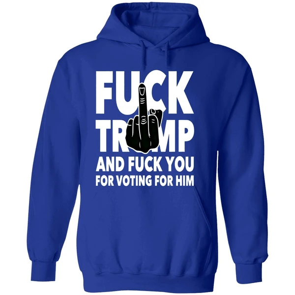 Fuck Trump And Fuck You And Voting For Him Hoodie - Image 7