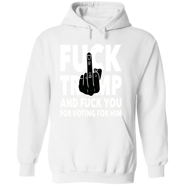 Fuck Trump And Fuck You And Voting For Him Hoodie - Image 8