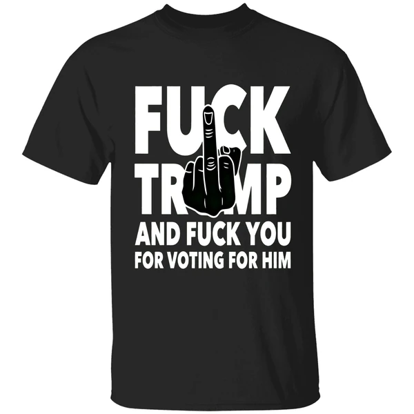 Fuck Trump And Fuck You And Voting For Him Shirt