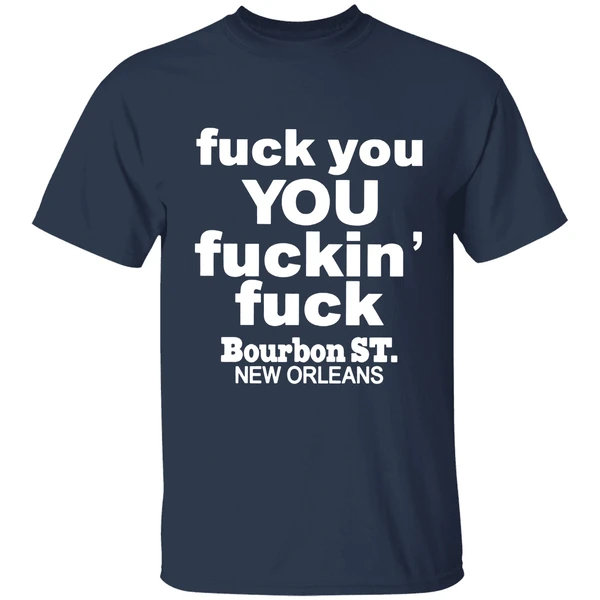 Fuck You You Fuckin Fuck Bourbon St New Orleans Shirt - Image 4
