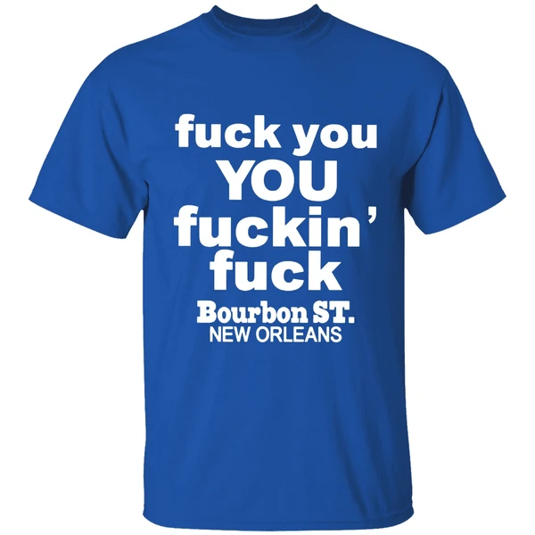Fuck You You Fuckin Fuck Bourbon St New Orleans Shirt - Image 7