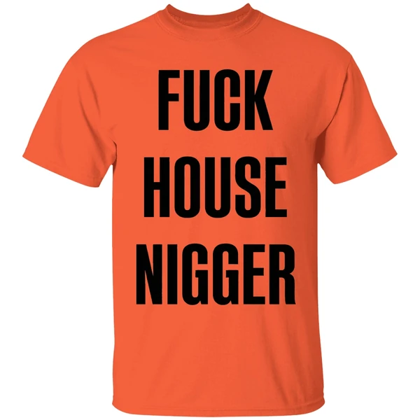 fucking house nigger shirt orange