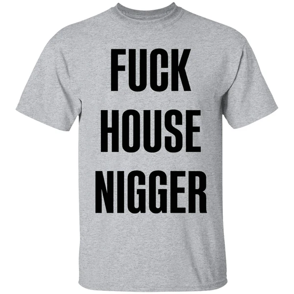 fucking house nigger shirt sportgrey