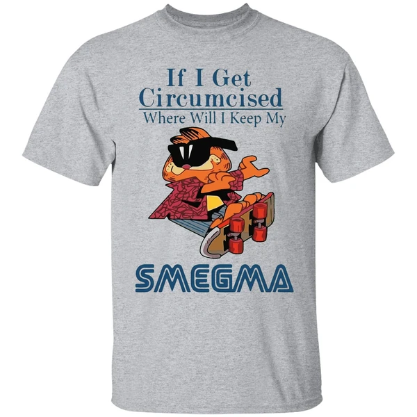 garfield if i get circumcised where will i keep my smegma shirt sportgrey