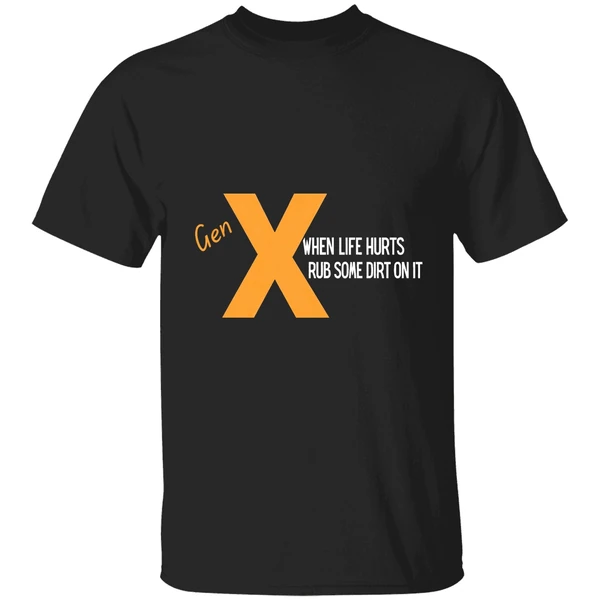 Gen When Life Hurts Rub Some Dirt On Ishirt