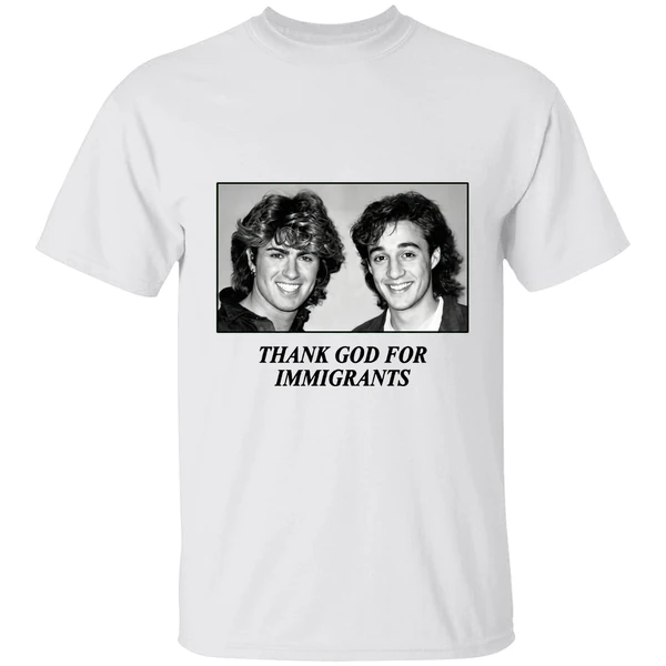George Michael And Andrew Ridgeley Wham Thank God For Immigrants Shirt