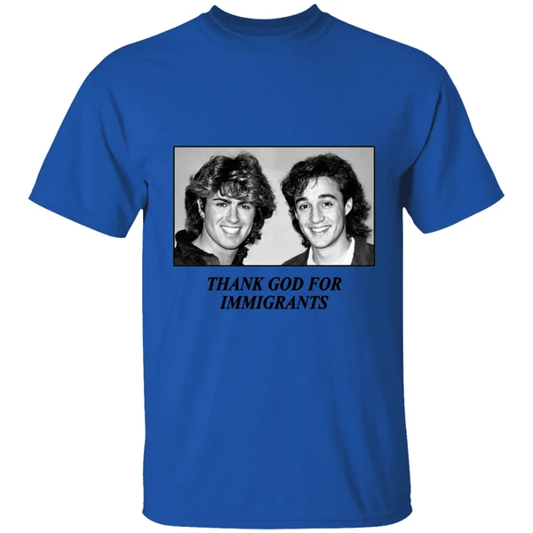 George Michael And Andrew Ridgeley Wham Thank God For Immigrants Shirt - Image 5