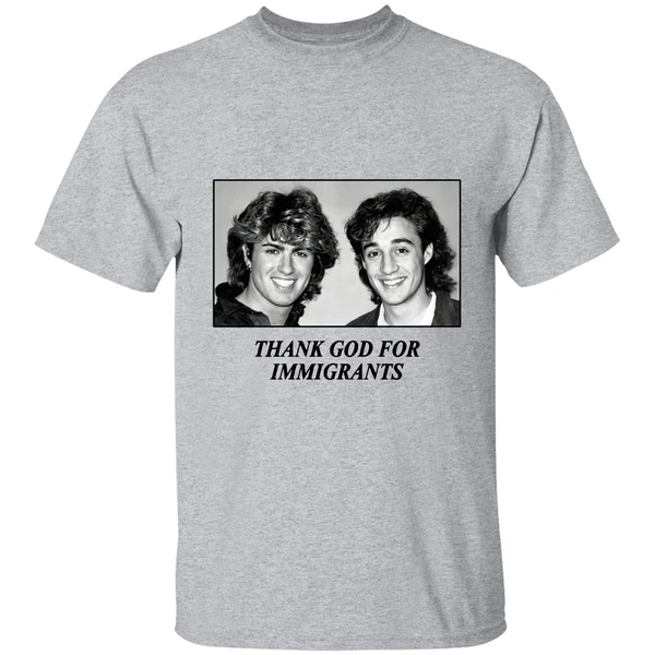 George Michael And Andrew Ridgeley Wham Thank God For Immigrants Shirt - Image 6