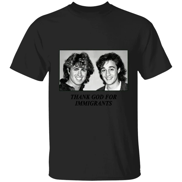 George Michael And Andrew Ridgeley Wham Thank God For Immigrants Shirt - Image 7