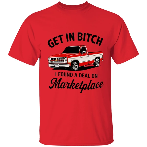 Get In Bitch I Found A Deal On Marketplace Shirt - Image 4