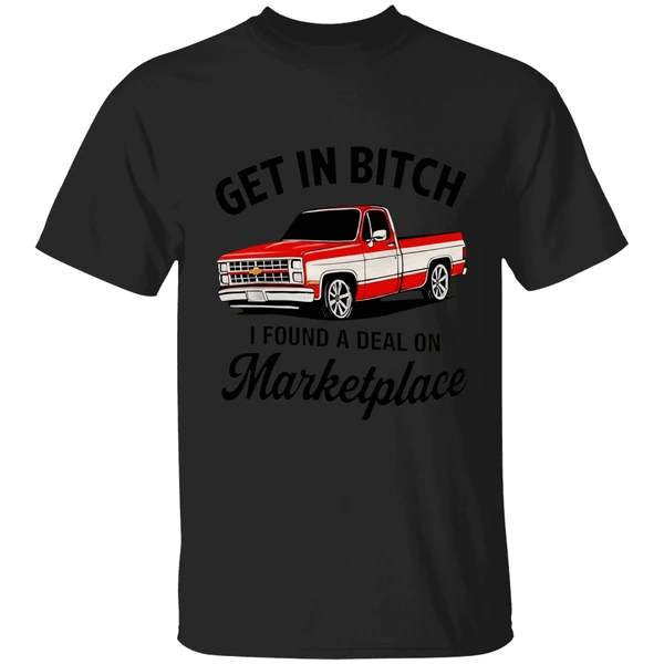 Get In Bitch I Found A Deal On Marketplace Shirt - Image 7